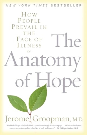 Groopman, Jerome. The Anatomy of Hope - How People Prevail in the Face of Illness. Random House Publishing Group, 2005.