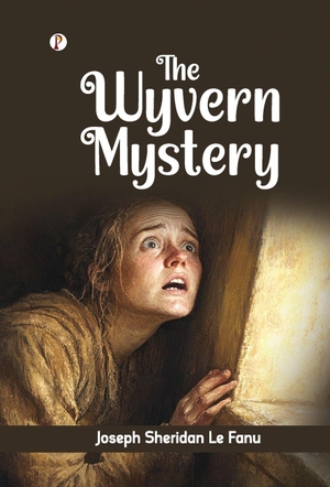 Fanu, Joseph Sheridan Le. The Wyvern Mystery. Repro India Limited, 2025.