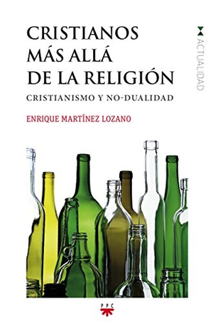 Martínez Lozano, Enrique. Cristianos más allá de la religión : cristianismo y no-dualidad. PPC Editorial, 2015.
