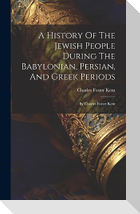 A History Of The Jewish People During The Babylonian, Persian, And Greek Periods