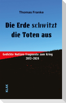 Die Erde schwitzt die Toten aus