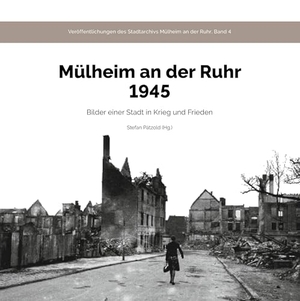 Pätzold, Stefan (Hrsg.). Mülheim an der Ruhr 1945 - Bilder einer Stadt in Krieg und Frieden. Bergischer Verlag, 2025.