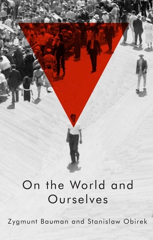 Bauman, Zygmunt / Stanislaw Obirek. On the World and Ourselves. Polity Press, 2015.