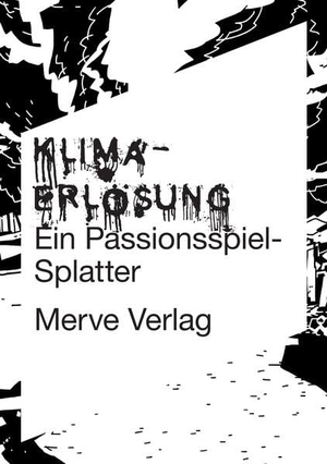 Borries, Friedrich Von / Frühauf, Tobias et al. Klimaerlösung - Ein Passionsspiel-Splatter. Merve Verlag GmbH, 2026.