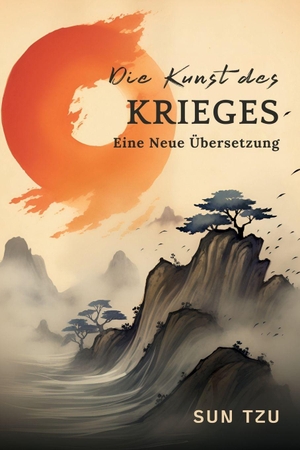 Tzu, Sun. Die Kunst des Krieges - Eine Neue Übersetzung. CARTAXO PRESS, 2023.