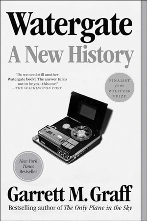 Graff, Garrett M.. Watergate - A New History. Simon & Schuster, 2023.