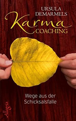 Demarmels, Ursula. Karma-Coaching - Wege aus der Schicksalsfalle. Ullstein Allegria, 2015.