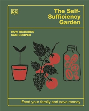 Richards, Huw / Sam Cooper. The Self-Sufficiency Garden - Feed Your Family and Save Money. Dorling Kindersley Ltd., 2024.