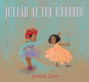 Love, Jessica. Julián at the Wedding. CANDLEWICK BOOKS, 2020.