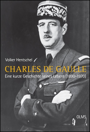 Hentschel, Volker. Charles de Gaulle - Eine kurze Geschichte seines Lebens (1890-1970).. Olms Presse, 2016.