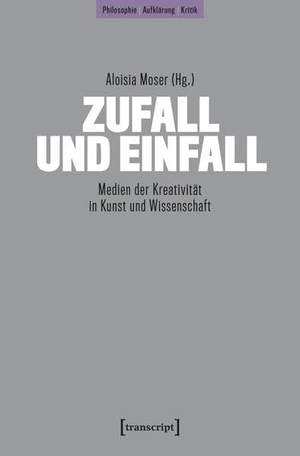 Moser, Aloisia (Hrsg.). Zufall und Einfall - Medien der Kreativität in Kunst und Wissenschaft. Transcript Verlag, 2025.