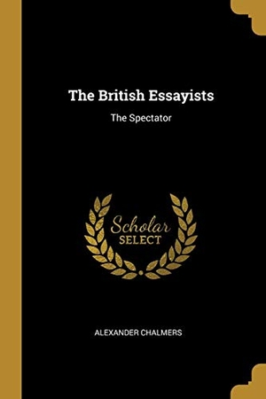 Chalmers, Alexander. The British Essayists: The Spectator. Creative Media Partners, LLC, 2019.