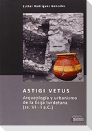 Astigi Vetus : arqueología y urbanismo de la Écija turdetana, ss. VI-I a.C.