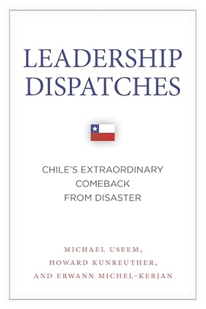 Useem, Michael / Kunreuther, Howard et al. Leadership Dispatches - Chile's Extraordinary Comeback from Disaster. Stanford University Press, 2015.