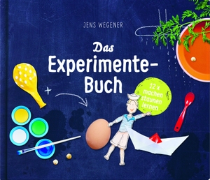 Wegener, Jens. Das Experimente-Buch - 12 x machen, staunen, lernen. klein & groß Verlag, 2017.