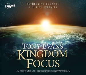 Evans, Tony. Kingdom Focus - Rethinking Today in Light of Eternity. Oasis Audio, 2023.