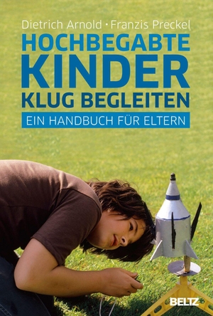 Arnold, Dietrich / Franzis Preckel. Hochbegabte Kinder klug begleiten - Ein Handbuch für Eltern. Beltz Verlagsgruppe, 2025.
