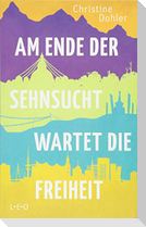 Am Ende der Sehnsucht wartet die Freiheit