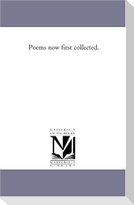 Poems Now First Collected.
