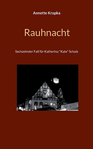 Krupka, Annette. Rauhnacht - Sechszehnter Fall für Katherina "Kate" Schulz. Books on Demand, 2022.