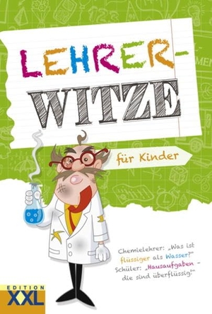 Lehrer-Witze für Kinder. Edition XXL GmbH, 2016.