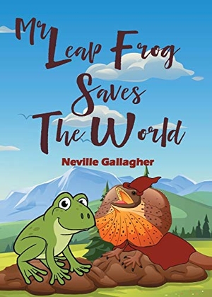 Gallagher, Neville. Mr Leap Frog Saves the World. Elaine Ouston Author - Publisher, 2019.