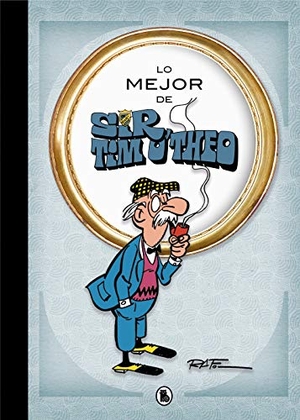 Raf. Lo mejor de Sir Tim O'theo : todas las aventuras largas. BRUGUERA, 2018.