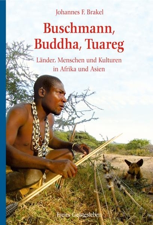 Brakel, Johannes F.. Buschmann, Buddha, Tuareg - Länder, Menschen und Kulturen in Afrika und Asien. Freies Geistesleben GmbH, 2009.