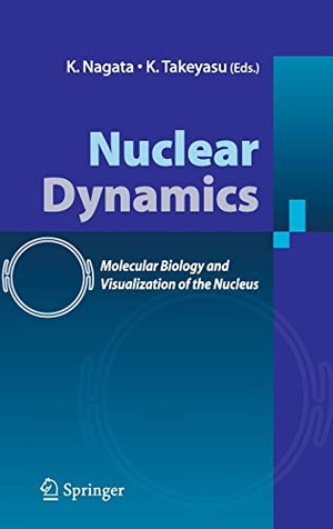 Takeyasu, K. / K. Nagata (Hrsg.). Nuclear Dynamics - Molecular Biology and Visualization of the Nucleus. Springer Japan, 2007.