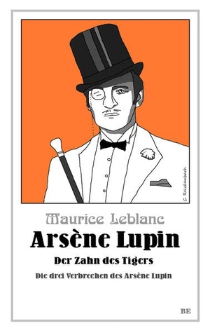 Leblanc, Maurice. Arsène Lupin - Der Zahn des Tigers - Die drei Verbrechen des Arsène Lupin. Belle Epoque Verlag, 2018.