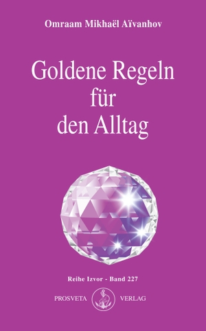 Aïvanhov, Omraam Mikhaël. Goldene Regeln für den Alltag. Prosveta Verlag GmbH, 2007.