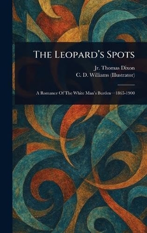 Dixon, Thomas / C. D. (Charles D. Williams. The Leopard's Spots. XpressPress, 2025.