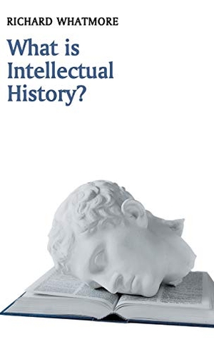 Whatmore, Richard. What Is Intellectual History?. Polity Press, 2015.