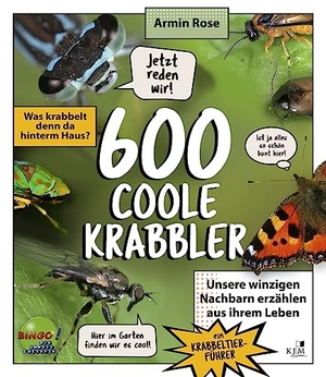 Rose, Armin. 600 coole Krabbler - Was krabbelt denn da hinterm Haus? Unsere winzigen Nachbarn erzählen aus ihrem Leben - Ein Krabbeltierführer. KJM Buchverlag, 2023.