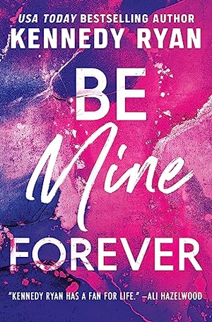 Ryan, Kennedy. Be Mine Forever. Grand Central Publishing, 2023.
