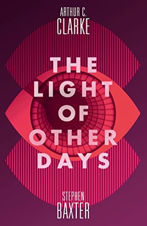 Clarke, Arthur C. / Stephen Baxter. The Light of Other Days. HarperCollins Publishers, 2016.