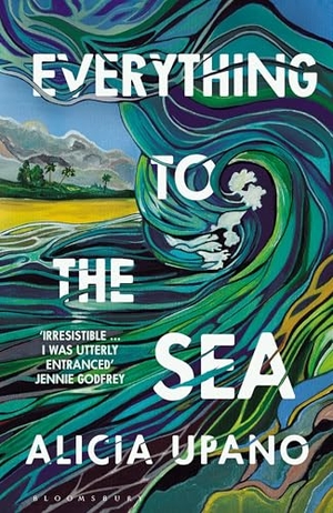 Upano, Alicia. Everything to the Sea. Bloomsbury Publishing PLC, 2026.
