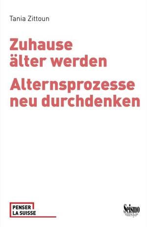 Zittoun, Tania. Zuhause älter werden - Alternsprozesse neu durchdenken. Seismo Verlag, 2026.
