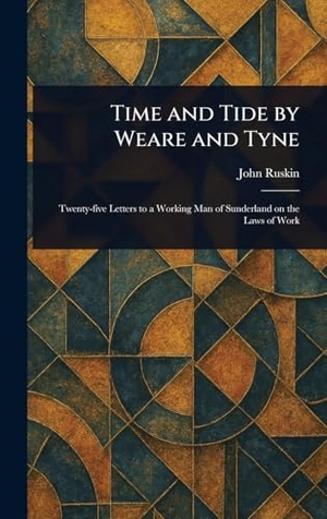Ruskin, John. Time and Tide by Weare and Tyne. Creative Media Partners, LLC, 2025.