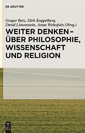 Betz, Gregor / Anna Wehofsits et al (Hrsg.). Weiter denken - über Philosophie, Wissenschaft und Religion. De Gruyter, 2015.