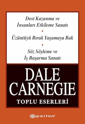 Carnegie, Dale. Dale Carnegie Toplu Eserleri Üc Kitap Birarada. Epsilon Yayinevi, 2026.