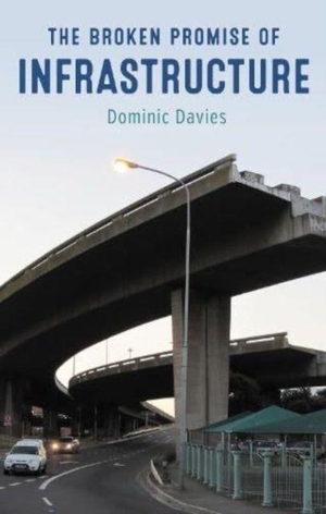 Davies, Dominic. The Broken Promise of Infrastructure. Lawrence & Wishart Ltd, 2023.