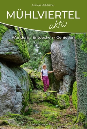 Mühlleitner, Andreas. Mühlviertel Aktiv - Wandern - Entdecken - Genießen. edition panoptikum, 2024.