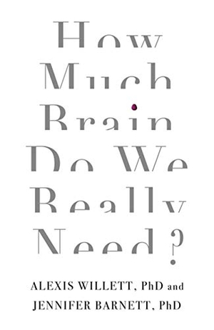 Barnett / Willett. How Much Brain Do We Really Need?. Little, Brown Book Group, 2021.