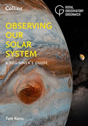 Collins Astronomy / Royal Observatory Greenwich et al. Observing our Solar System - A Beginner's Guide. HarperCollins Publishers, 2022.