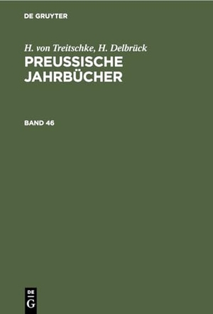 Delbrück, H. / H. Von Treitschke. H. von Treitschke; H. Delbrück: Preußische Jahrbücher. Band 46. De Gruyter, 1880.