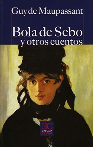 Maupassant, Guy de. Bola de sebo y otros cuentos. Castalia Ediciones, 2011.