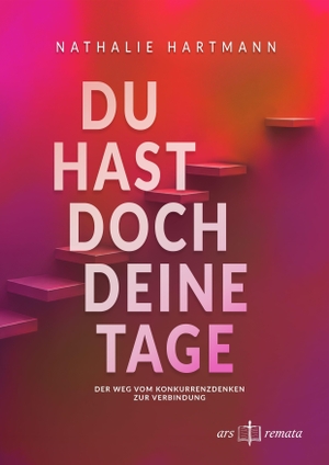 Hartmann, Nathalie. Du hast doch deine Tage - Der Weg vom Konkurrenzdenken zur Verbindung. ars remata, 2026.