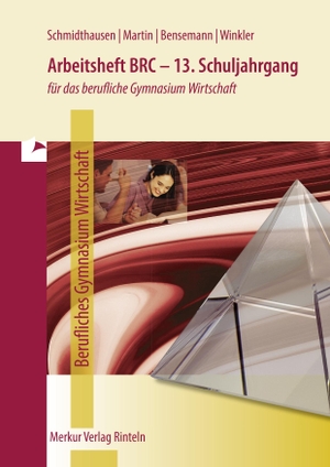 Schmidthausen, Michael / Martin, Michael et al. Arbeitsheft BRC - 13. Schuljahrgang - für das berufliche Gymnasium Wirtschaft. Merkur Verlag, 2023.