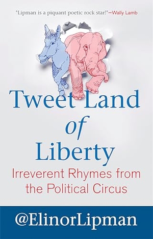 Lipman, Elinor. Tweet Land of Liberty - Irreverent Rhymes from the Political Circus. Beacon Press, 2012.